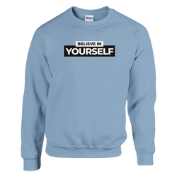 Light blue Believe In Yourself sweatshirt with a black-and-white block slogan reading BELIEVE IN YOURSELF.