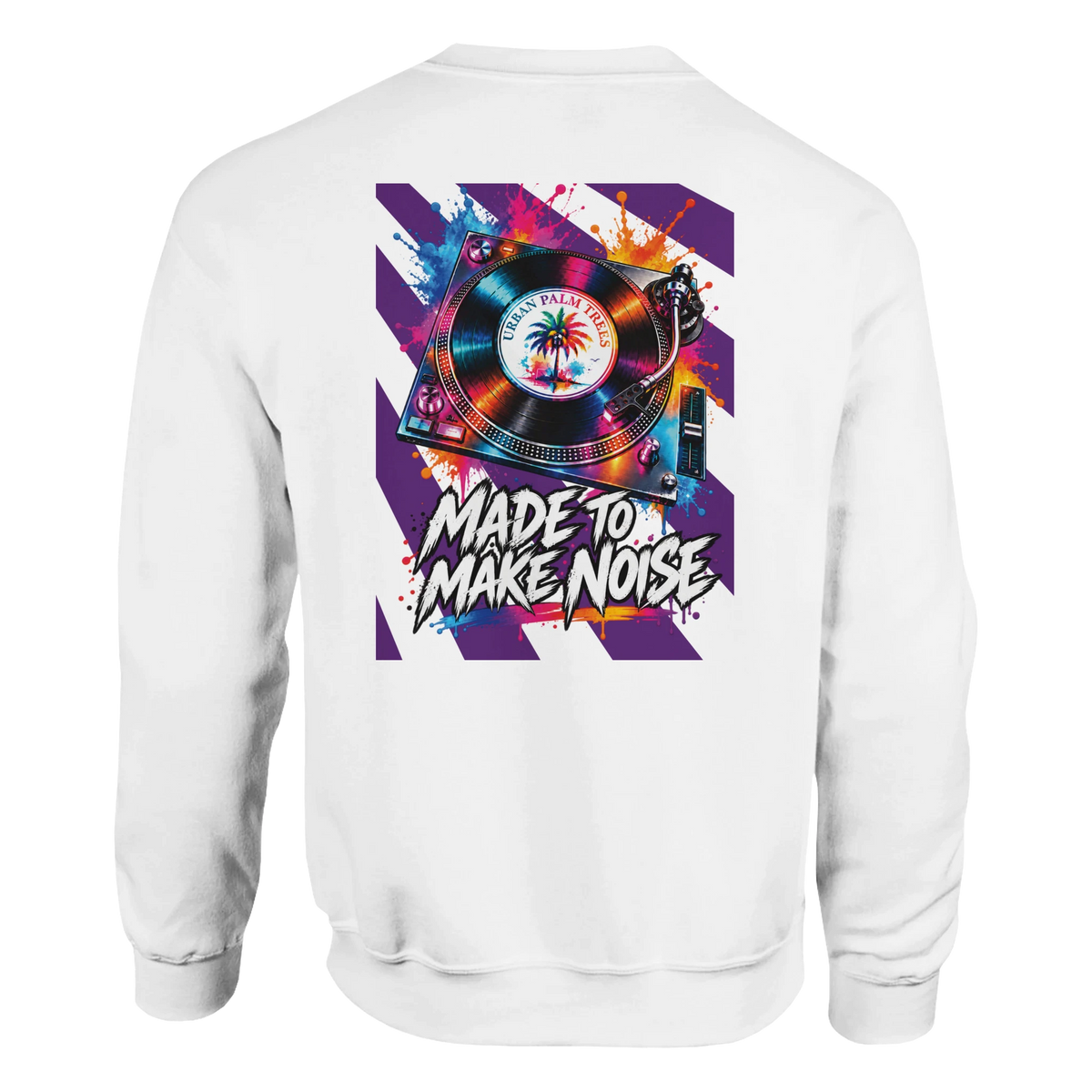 White sweatshirt back featuring colorful turntable graphic, paint splashes, and "Made to Make Noise" text.