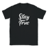Black Stay True T-shirt for women with white retro script slogan on front