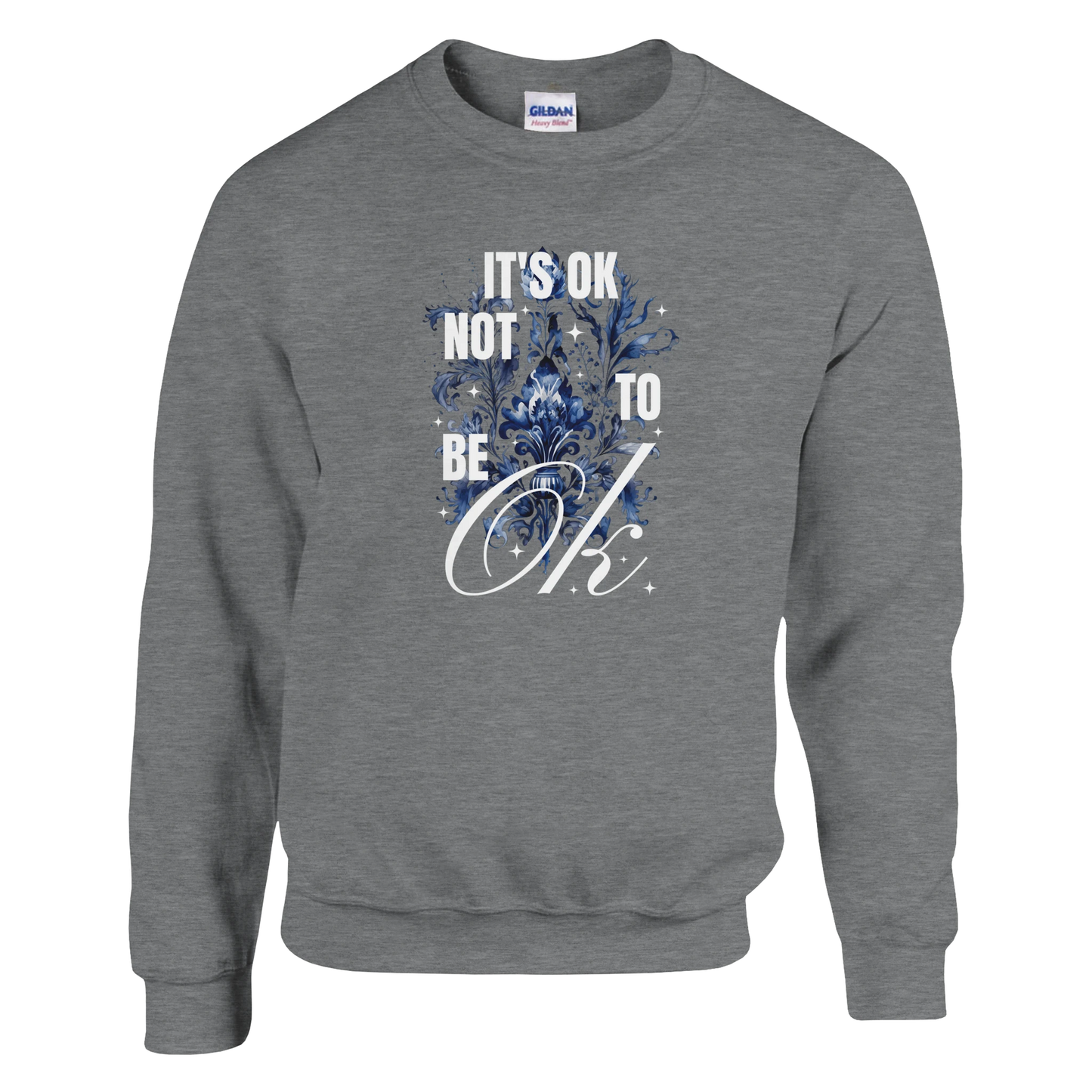 Gray women's graphic sweatshirt with blue floral design and 'It's OK Not to Be OK' text.