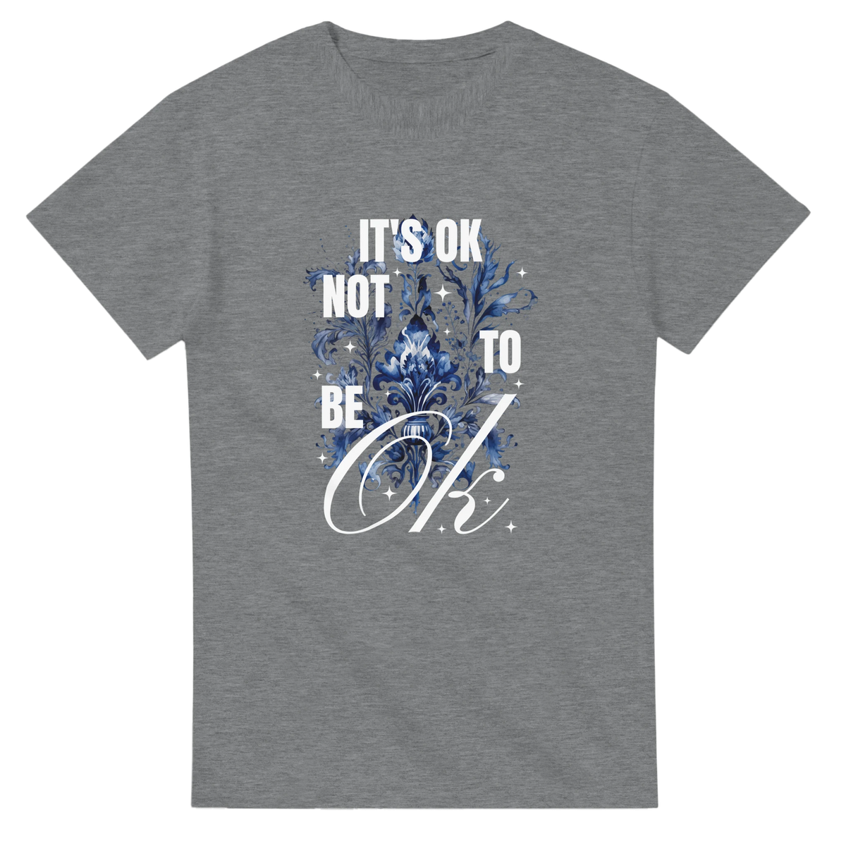 It's OK Not To Be OK slogan graphic tee with blue floral artwork on heather gray cotton blend shirt.