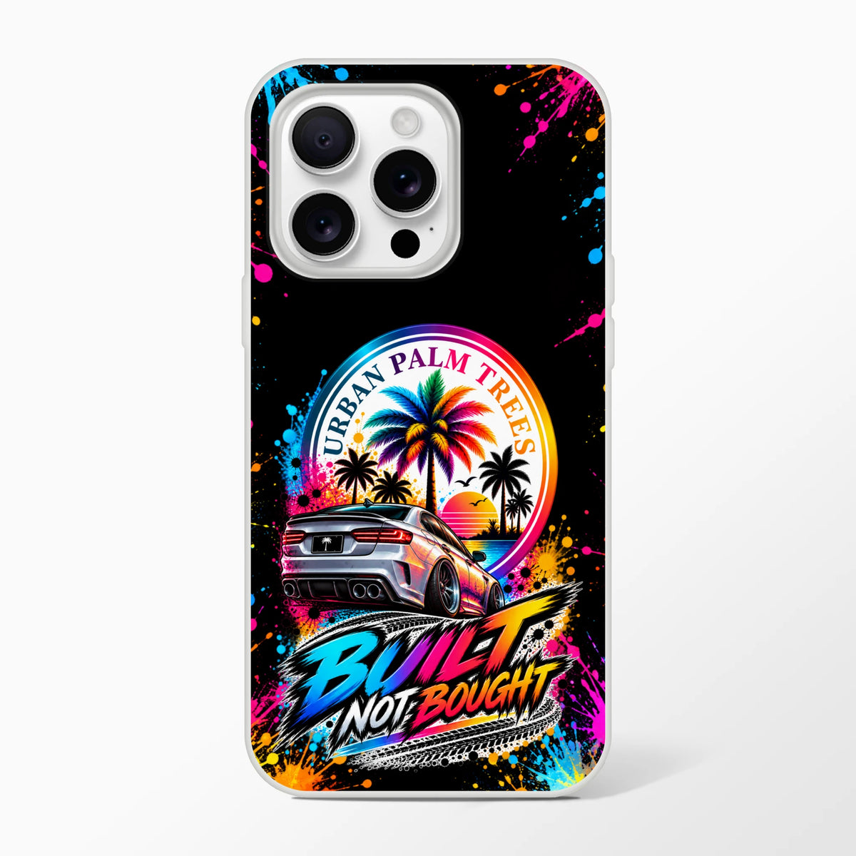 Built Not Bought iPhone case featuring a lowered car, colorful Urban Palm Trees sunset graphic, and vibrant paint splatter art.