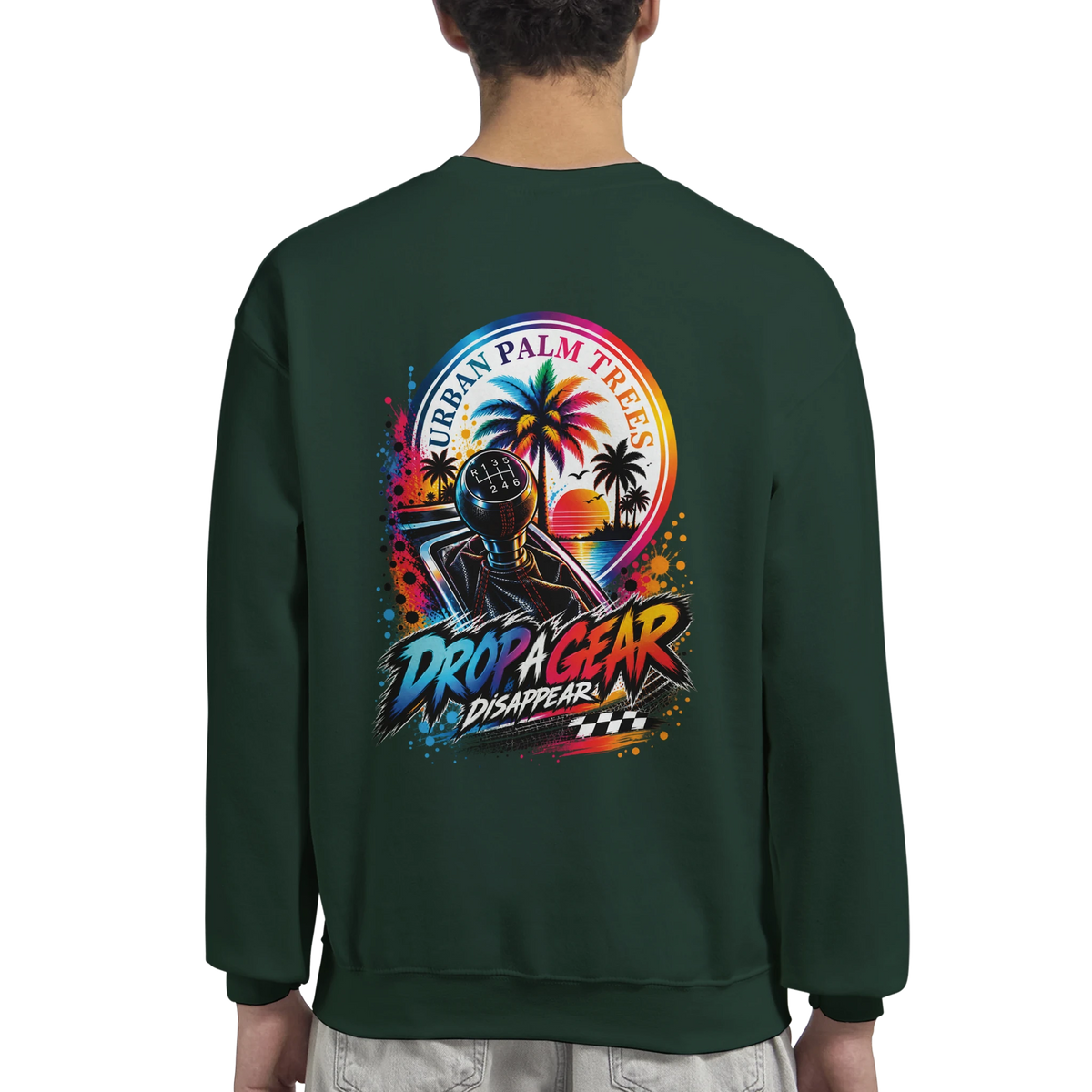 Dark green petrolhead sweatshirt back with colorful gear shift, palm tree sunset graphic, and "Drop A Gear Disappear" text.